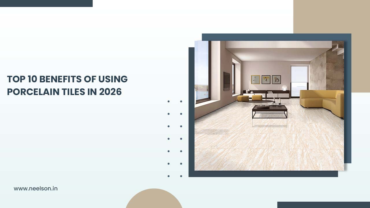 Top 10 Benefits of Using Porcelain Tiles in 2026
