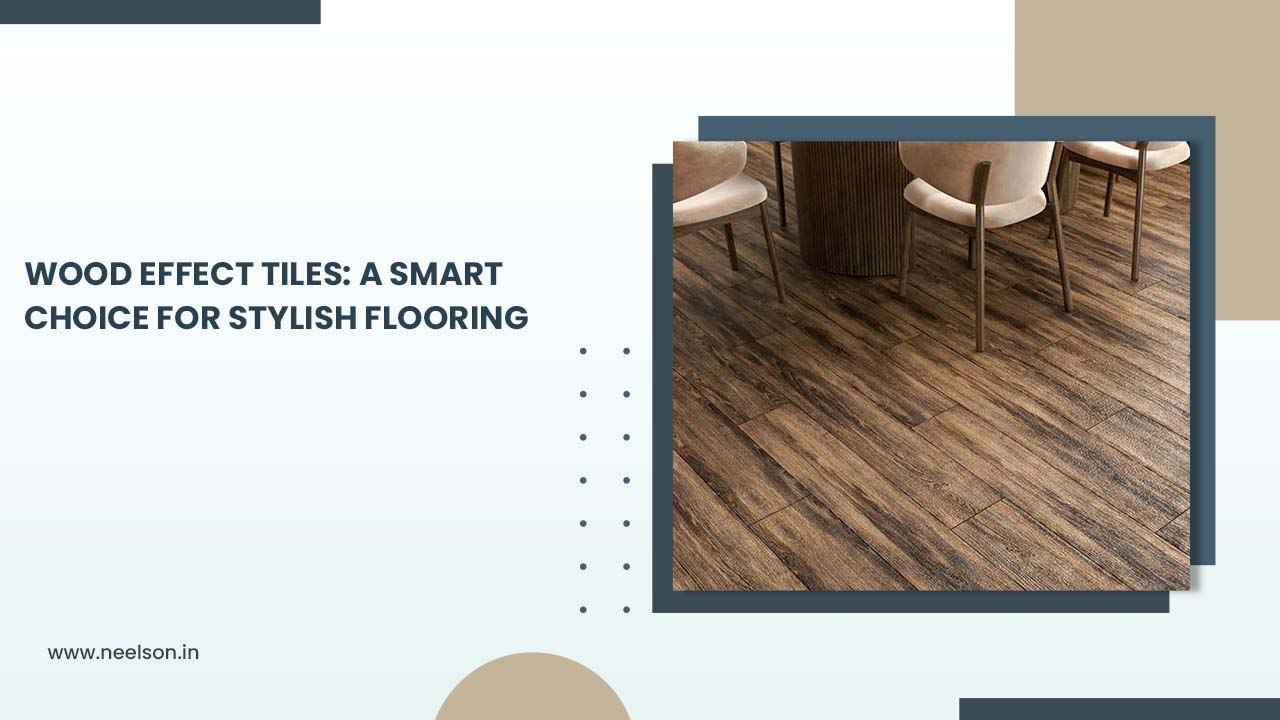 ​Wood Effect Tiles: A Smart Choice for Stylish Flooring