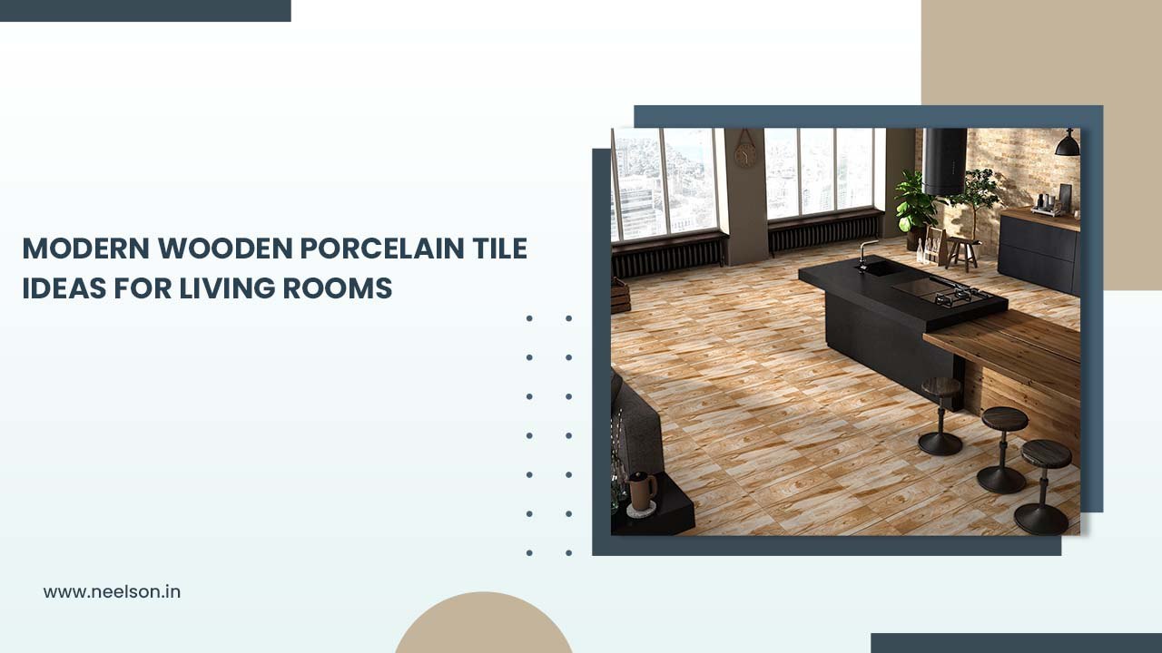 ​Modern Wooden Porcelain Tile Ideas for Living Rooms