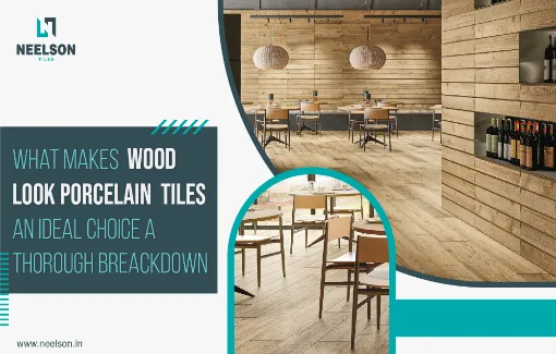 What Makes Wood Look Porcelain Tiles an Ideal Choice? A Thorough Breakdown