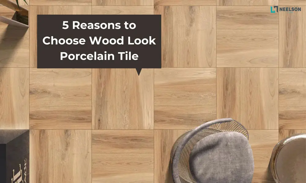 5 Reasons to Choose Wood Look Porcelain Tile