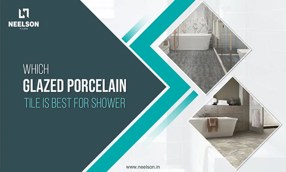 wich glazed porcelain tiles is best for shower