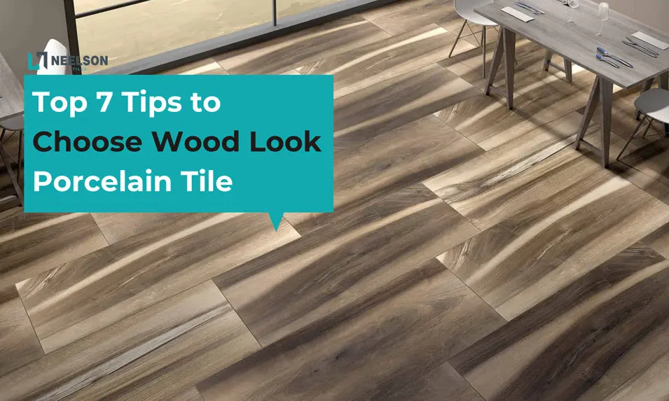 7 Tips To Choose The Best Wood Look Porcelain Tiles 7 Tips To Choose The Best Wood Look Porcelain Tiles