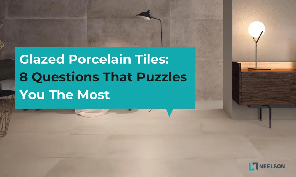 Frequently Asked Questions about Glazed Porcelain Tiles