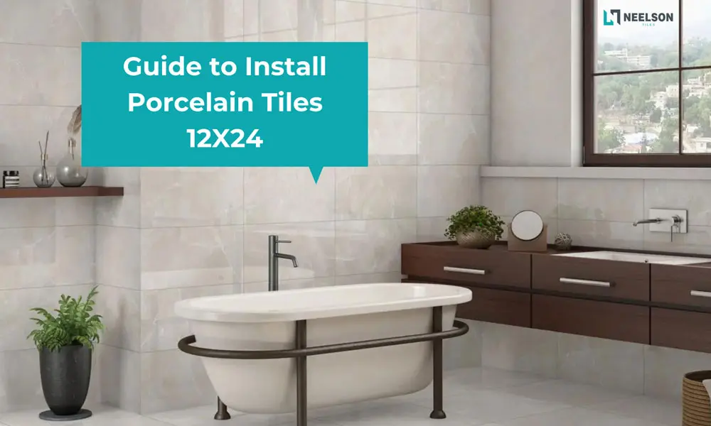 Guide to Install Porcelain Tiles 12X24 Guide to Install Porcelain Tiles 12X24